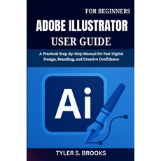 (英文圖書)Adobe Illustrator User Guide for Beginners: A Practical Step-By-Step Manual for... 平裝版, Independently Published, 英文