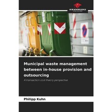 (영문도서)Municipal waste management between in-house provision and outsourcing Paperback, Our Knowledge Publishing, English, 9786202372015