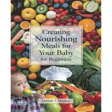 (영문도서) Creating Nourishing Meals for Your Baby for beginners: Comprehensive Guide to P... Paperback, Independently Published, English, 9798346658382