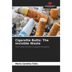 (영문도서)Cigarette Butts: The Invisible Waste Paperback, Our Knowledge Publishing, English, 9786630284898