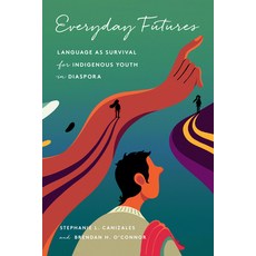 (영문도서) Everyday Futures: Language as Survival for Indigenous Youth in Diaspora Paperback, Stanford University Press, English, 9781503643352