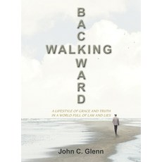 (영문도서)Walking Backward: A Lifestyle of Grace and Truth in a World Full of Law and Lies Hardcover, Authorhouse, English, 9798823050234
