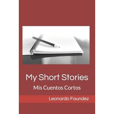 (영문도서) My Short Stories: Mis Cuentos Cortos Paperback, Independently Published, English, 9798395693150