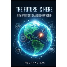 (영문도서)The Future Is Here: New Inventions Changing Our World Paperback, Independently Published, English, 9798266453593