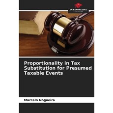 (영문도서) Proportionality in Tax Substitution for Presumed Taxable Events Paperback, Our Knowledge Publishing, English, 9786208376451