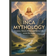(外文書)Inca Mythology: Creation Nature Power and Sacred Life Across the Andes Paperback, Independently Published, English