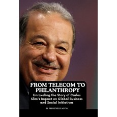 (영문도서) From Telecom to Philanthropy: Unraveling the Story of Carlos Slim's Impact on Global Business... Paperback, Non-Fiction Business and En..., English, 9786065270008