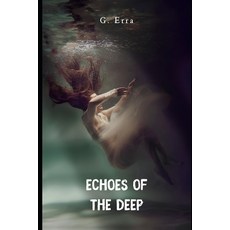 (영문도서) Echoes of the Deep: Uncovering Ancient Mysteries in Earth's Depths Paperback, Independently Published, English, 9798324801526