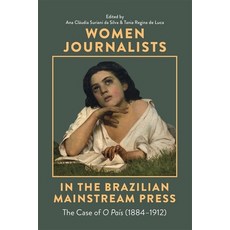 (영문도서)Women Journalists in the Brazilian Mainstream Press: The Case of O País (1884-1912) Hardcover, Tamesis Books, English, 9781855664289