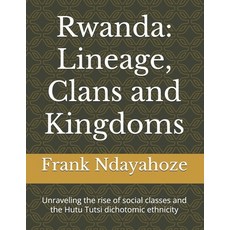 (英文圖書)Rwanda: Lineage Clans and Kingdoms: Unraveling the rise of social classes and t... 平裝版, Independently Published, 英文