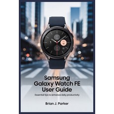 (英文圖書)Samsung Galaxy Watch Fe User Guide: Essential Tips to Enhance Daily Productivity 平裝版, Independently Published, 英文