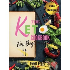 Keto Cookbook For Beginners: The New Big Collection of 750+ Effortless Low-Carb Recipes for Busy Peo... Hardcover, Emma Perez, English, 9781802117318