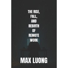 (영문도서)The Rise Fall and Rebirth of Remote Work Paperback, Independently Published, English, 9798270588755