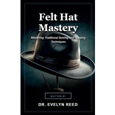 (영문도서)Felt Hat Mastery Paperback, Dr. Evelyn Reed, English, 9798235688667