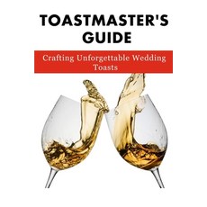 (영문도서) Toastmaster's Guide: Crafting Unforgettable Wedding Toasts Paperback, Independently Published, English, 9798864791448