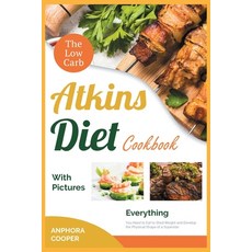The Low-Carb Atkins Diet Cookbook with Pictures: Everything You Need to Eat to Shed Weight and Devel... Paperback, Food Love Story, English, 9781802243758
