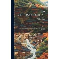 (영문도서) A Chronological Index: Some of the Chief Events in the Foreign Intercourse of Korea From the ... Hardcover, Legare Street Press, English, 9781019393741