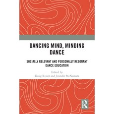 (英文圖書)Dancing Mind Minding Dance: Socially Relevant and Personally Resonant Dance Edu... 精裝版, Routledge, 英文