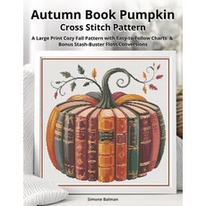 (영문도서)Autumn Book Pumpkin Cross Stitch Pattern: A Large Print Cozy Fall Pattern with E... Paperback, Independently Published, English, 9798271956508 Independently Published, English, 9798271956508