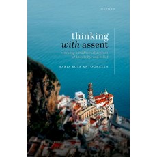 (영문도서) Thinking with Assent: Renewing a Traditional Account of Knowledge and Belief Hardcover, Oxford University Press, USA, English, 9780198831518