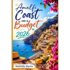 (영문도서)Amalfi Coast on a Budget 2026: Affordable Hotels Transport Hacks Must-See spot... Paperback, Independently Published, English, 9798197959119 Independently Published, English, 9798197959119