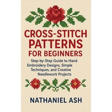 (영문도서)Cross-Stitch Patterns for Beginners: Step-by-Step Guide to Hand Embroidery Desig... Paperback, Independently Published, English, 9798272489791