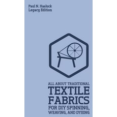 (영문도서) All About Traditional Textile Fabrics For DIY Spinning Weaving And Dyeing (Legacy Edition):... Hardcover, Doublebit Press, English, 9781643890852