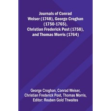 (영문도서)Journals Of Conrad Weiser (1748) George Croghan (1750-1765) Christian Frederic... Paperback, Alpha Edition, English, 9789373053523