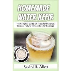 Homemade Water Kefir: The Complete Guide & Recipes for Healthy & Delicious Natural Immune Booster Be... Paperback, Independently Published, English, 9798741061275