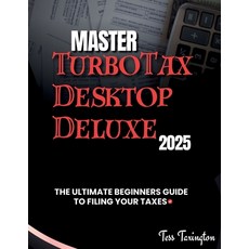 (英文圖書)Master TurboTax Desktop Deluxe 2025: The Ultimate Beginners Guide to Filing Your... 平裝版, Independently Published, 英文