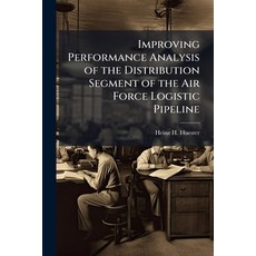 (영문도서)Improving Performance Analysis of the Distribution Segment of the Air Force Logi... Paperback, Hutson Street Press, English, 9781025142708