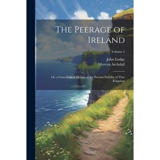(영문도서) The Peerage of Ireland: Or a Genealogical History of the Present Nobility of That Kingdom; V... Paperback, Legare Street Press, English, 9781022860841