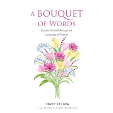 (영문도서) A Bouquet of Words: Express Yourself through the Language of Flowers Paperback, Mary Kelava, English, 9781738023004