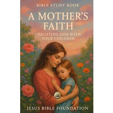 (영문도서)Bible Study Book A Mother's Faith: Trusting God with Your Children Paperback, Independently Published, English, 9798275306187