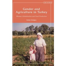 Gender and Agriculture in Turkey: Women Globalization and Food Production Hardcover, Bloomsbury Publishing PLC, English, 9781788312219