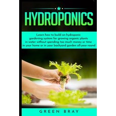 Hydroponics: Learn how to build an hydroponic gardening system for growing organic plants in water w... Paperback, Mikcorp Ltd., English, 9781801829052