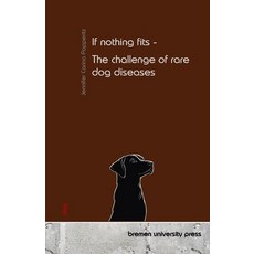 (영문도서) If nothing fits - The challenge of rare dog diseases Paperback, Bremen University Press, English, 9783690353861