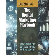 (영문도서) The Digital Marketing Playbook: Strategies for Success in the Online World Paperback, Independently Published, English, 9798310572935
