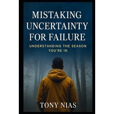 (영문도서)Mistaking Uncertainty for Failure: Understanding the Season You're In Paperback, Independently Published, English, 9798279480616