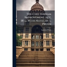 (영문도서)The Cheltenham Improvement Act 1852 With Notes by S. Pruen Hardcover, Hutson Street Press, English, 9781023744249