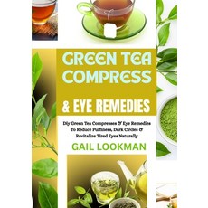 (英文圖書)Green Tea Compress & Eye Remedies: Diy Green Tea Compresses & Eye Remedies To Re... 平裝版, Independently Published, 英文