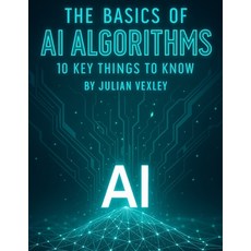 (英文圖書)The Basics of AI Algorithms: 10 Key Things to Know 平裝版, Independently Published, English