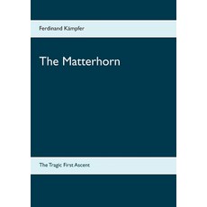 (영문도서) The Matterhorn: The Tragic First Ascent Paperback, Bod - Books on Demand, English, 9783740763190