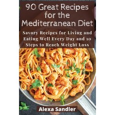 (영문도서) 90 Great Recipes for the Mediterranean Diet: Savory Recipes for Living and Eating Well Every ... Paperback, Alexa Sandler, English, 9781801238151