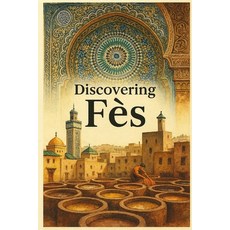(영문도서)Discovering Fès Paperback, Independently Published, English, 9798276662794