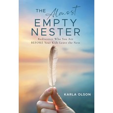 (영문도서) The Almost Empty Nester: Rediscover Who You Are BEFORE Your Kids Leave the Nest Paperback, Storybuilders Press, English, 9781954521544