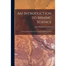 (영문도서) An Introduction to Mining Science: A Theoretical and Practical Textbook for Mining Students Paperback, Legare Street Press, English, 9781016586726