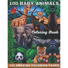 100 Baby Animals Coloring Book 100 Amazing Coloring Pages: Awesome Creative Hobby for Toddlers Kids ... Paperback, Independently Published, English, 9798723343085