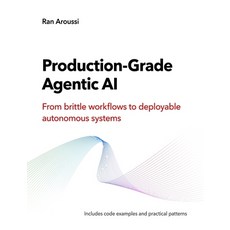 (영문도서)Production-Grade Agentic AI: From brittle workflows to deployable autonomous sys... Paperback, Automaze, Ltd., English, 9781919307824