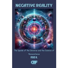 (영문도서)Negative Reality: The Upside of the Universe and the Science of Nonexistence Paperback, Independently Published, English, 9798289467010